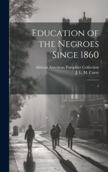 Hardcover Education of the Negroes Since 1860: 3 Book