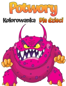 Paperback Potwory kolorowanka dla dzieci: Fajna, zabawna i dziwaczna kolorowanka z potworami dla dzieci (w wieku 4-8 lat lub mlodsi) [Polish] Book