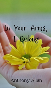 Hardcover In Your Arms, I Belong Book