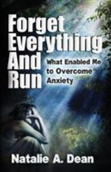 Paperback Forget Everything and Run: What Enabled Me to Overcome Anxiety Book