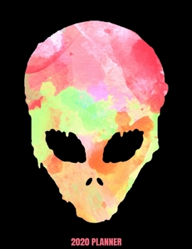 2020 Planner: Weekly Planner January 2020 - December 2020 Calendar Agenda Daily Schedule For Alien Lovers - Extraterrestrial Paranormal