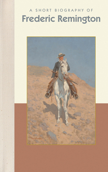 Hardcover A Short Biography of Frederic Remington Book