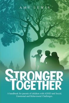 Paperback Stronger Together: A Handbook for Parents of Children with ADHD and Social, Emotional, and Behavioural Challenges Book