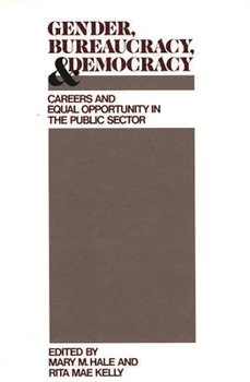 Gender, Bureaucracy, and Democracy: Careers and Equal Opportunity in the Public Sector (Contributions in Women's Studies)