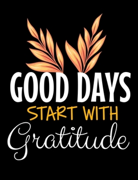Good Days Start With Gratitude: Daily Planner 2020 : Planner For Time Management & Productivity