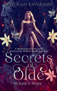 Secrets of Olde: Hekate’s Hope: A Mythological Fantasy of Greek Gods, Hidden Magic, and Fate