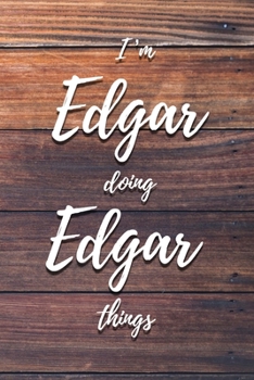 I'm Edgar Doing Edgar Things: 6x9" Dot Bullet Notebook/Journal Funny Gift Idea