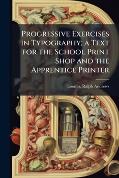 Paperback Progressive Exercises in Typography; a Text for the School Print Shop and the Apprentice Printer Book