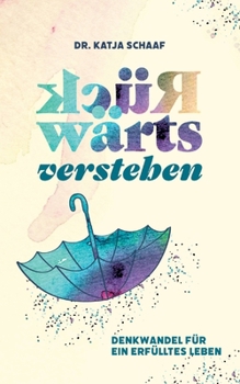 Paperback Rückwärts verstehen: Denkwandel für ein erfülltes Leben [German] Book