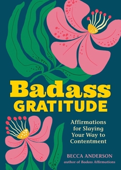 Paperback Badass Gratitude: Affirmations for Slaying Your Way to Contentment Book