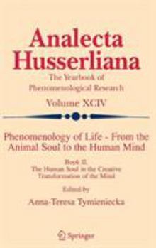 Phenomenology of Life - From the Animal Soul to the Human Mind: Book II. The Human Soul in the Creative Transformation of the Mind - Book  of the Analecta Husserliana