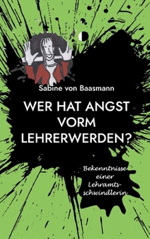 Paperback Wer hat Angst vorm Lehrerwerden?: Bekenntnisse einer Lehramtsschwindlerin [German] Book