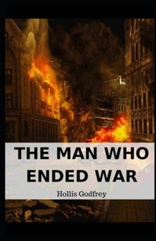 The Man Who Ended War Illustrated