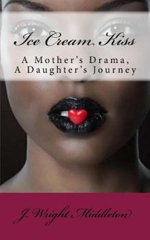 Paperback Ice Cream Kiss: A Mother's Drama, a Daughter's Journey Book