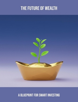 The Future Of Wealth: A Blueprint For Smart Investing