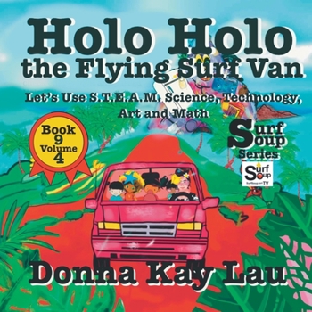 Paperback Holo Holo the Flying Surf Van: Let's Use S.T.EA.M. Science Technology, Engineering, Art, and Math Book 9 Volume 4 [Large Print] Book