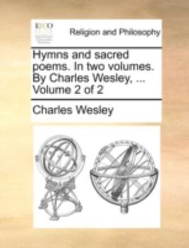 Paperback Hymns and Sacred Poems. in Two Volumes. by Charles Wesley, ... Volume 2 of 2 Book