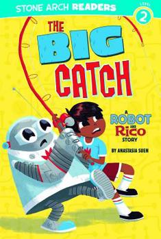 The Big Catch: A Robot and Rico Story - Book  of the Robot and Rico
