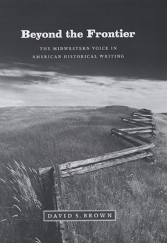 Hardcover Beyond the Frontier: The Midwestern Voice in American Historical Writing Book