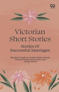 Victorian Short Stories: Stories Of Successful Marriages