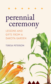 Hardcover Perennial Ceremony: Lessons and Gifts from a Dakota Garden Book