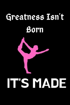 Paperback Greatness Isn't Born It's Made: Gymnastics Composition Book / Blank Paperback Notebook For Gymnast To Write In / 6x9 Journal Book