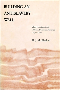 Paperback Building an Antislavery Wall: Black Americans in the Atlantic Abolitionist Movement, 1830-1860 Book