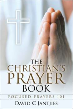 Paperback The Christian's Prayer Book: Focused Prayers 101 Book