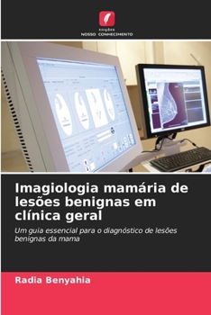 Imagiologia mamária de lesões benignas em clínica geral (Portuguese Edition)