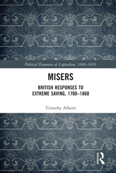 Paperback Misers: British Responses to Extreme Saving, 1700-1860 Book