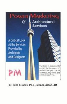 Paperback Power Marketing of Architectural Services: A Critical Look at the Services Provided by Architects and Designers Book