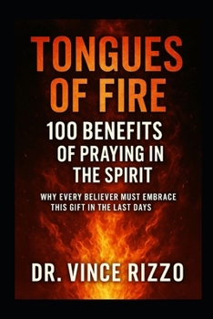 Tongues of Fire: 100 Benefits of Praying in the Spirit