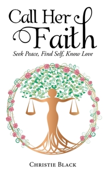 Hardcover Call Her Faith: Seek Peace, Find Self, Know Love Book