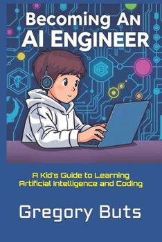 Becoming an AI Engineer: A Kid’s Guide to Learning Artificial Intelligence and Coding