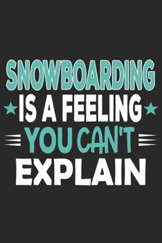 Snowboarding Is A Feeling You Can't Explain: Funny Cool Snowboarding Journal | Notebook | Workbook | Diary | Planner-6x9 - 120 Blank Pages With An ... For Snowboarder,Snowboard Instructors,Lovers