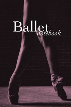 Ballet Notebook: Blank Lined Journal For Dancers & Dance Lovers