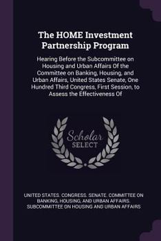 The HOME Investment Partnership Program: Hearing Before the Subcommittee on Housing and Urban Affairs Of the Committee on Banking, Housing, and Urban Affairs, United States Senate, One Hundred Third C