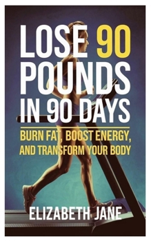 Paperback Lose 90 Pounds In 90 Days: Burn Fat, Boost Energy, and Transform Your Body Book