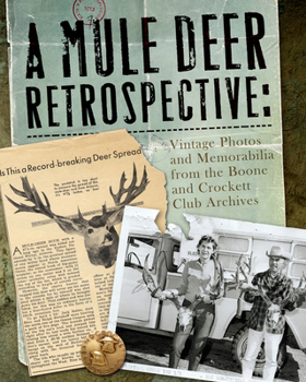 Hardcover A Mule Deer Retrospective: Vintage Photos and Memorabilia from the Boone and Crockett Club Archives Book