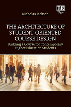 Hardcover The Architecture of Student-Oriented Course Design: Building a Course for Contemporary Higher Education Students Book