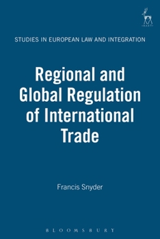 Regional and Global Regulation of International Trade (Studies in European Law and Integration)