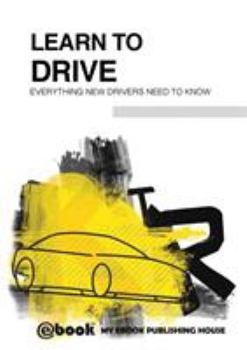 Paperback Learn to Drive - Everything New Drivers Need to Know Book