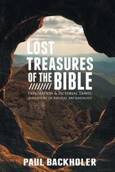 Paperback Lost Treasures of the Bible: Exploration and Pictorial Travel Adventure of Biblical Archaeology Book