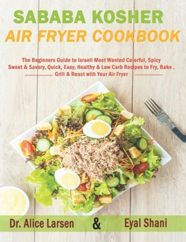 Paperback Sababa Kosher Air Fryer Cookbook: The Beginners Guide to Israeli Most Wanted Colorful, Spicy, Sweet & Savory, Quick, Easy, Healthy & Low Carb Recipes Book