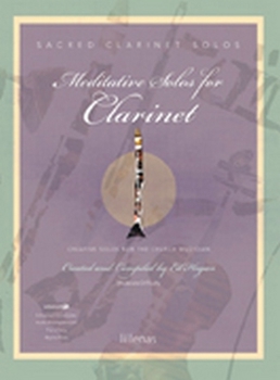 Meditative Solos for Clarinet: Creative Solos for the Church Musician [With CD (Audio)]