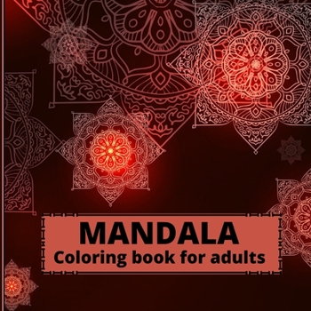 Mandala Coloring Book for Adults: Mind Relaxing Mandalas Adult Coloring Books 100 Stress Relieving Mandala Designs Mandalas for Adults