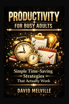 Paperback Productivity for Busy Adults: Simple Time-Saving Strategies That Actually Work Book