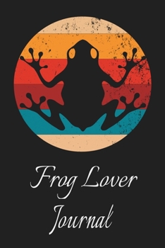 Frog Lover Journal: Animal Lovers Gift. Pretty Lined Notebook & Diary For Writing And Note Taking For Your Special Day.(120 Blank Lined Pages - 6x9 Inches)