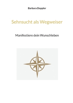 Paperback Sehnsucht als Wegweiser: Manifestiere dein Wunschleben [German] Book