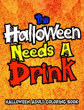 Paperback This Halloween Needs A Drink: Halloween Coloring Book For Adults Relaxation Book